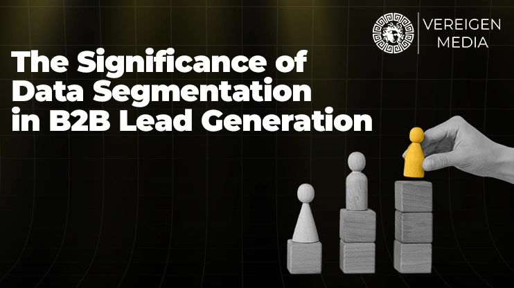 The Significance of Data Segmentation in B2B Lead Generation