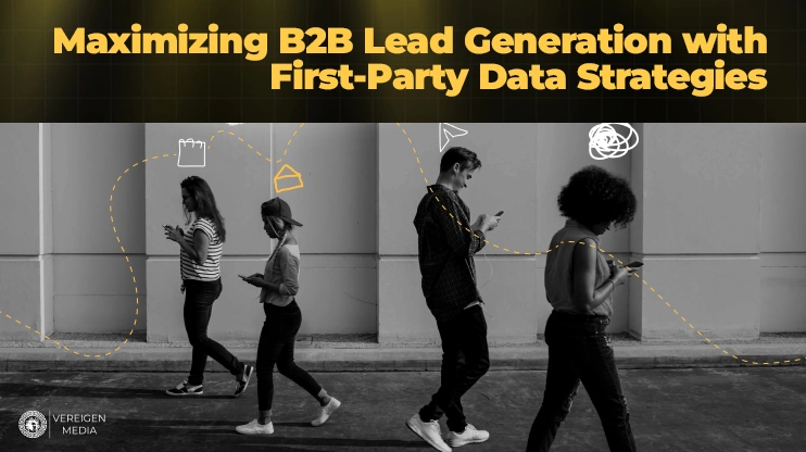 Maximizing B2B Lead Generation with First-Party Data Strategies
