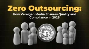 Zero Outsourcing How Vereigen Media Ensures Quality and Compliance in 2026