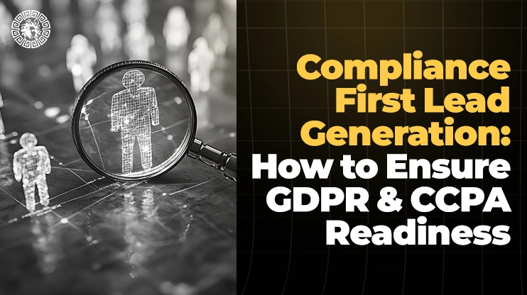 Compliance-First Lead Generation How to Ensure GDPR & CCPA Readiness