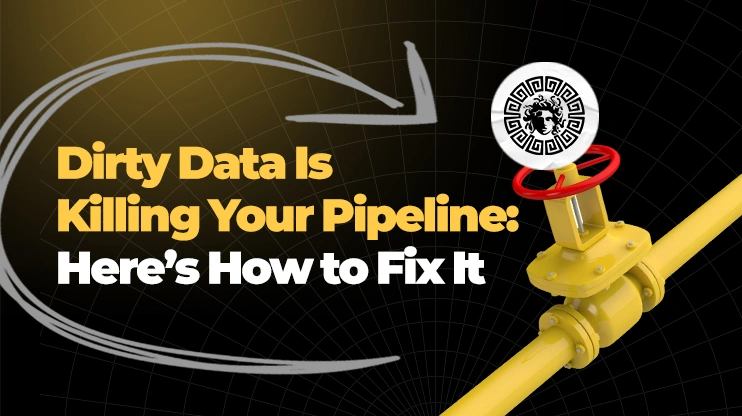 Dirty Data Is Killing Your Pipeline Here’s How to Fix It