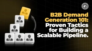 B2B Demand Generation 101 Proven Tactics for Building a Scalable Pipeline.