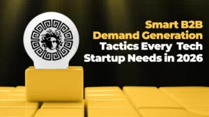 Smart B2B Demand Generation Tactics Every Tech Startup Needs in 2026