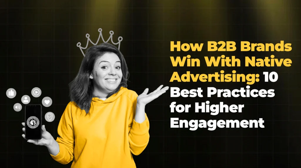 How B2B Brands Win With Native Advertising 10 Best Practices for Higher Engagement
