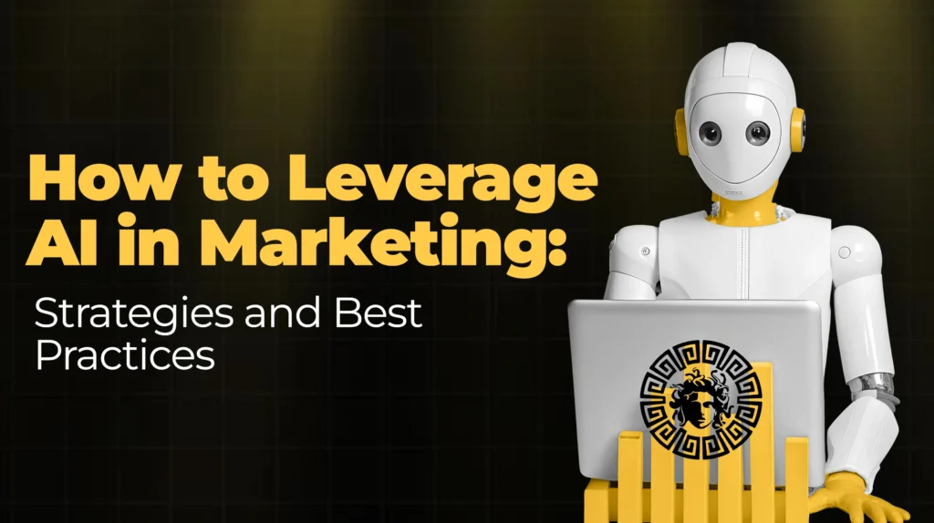 How to Leverage AI in Marketing Strategies and Best Practices