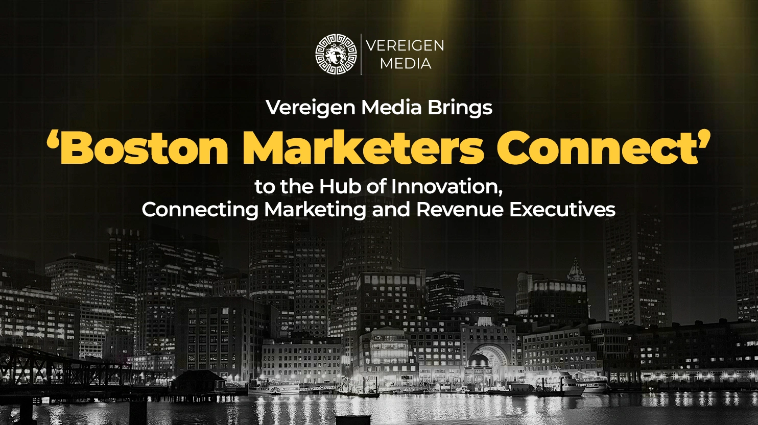 Vereigen Media Brings Boston Marketers Connect to the Hub of Innovation, Connecting Marketing and Revenue Executives