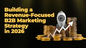 Building a Revenue-Focused B2B Marketing Strategy in 2026
